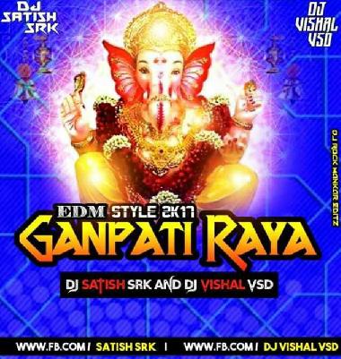 Ganpati Raya - (Edm Style) - DJ Satish Srk & DJ Vishal Vsd